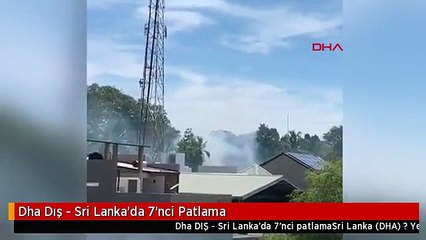 Dha Dış - Sri Lanka'da 7'nci Patlama