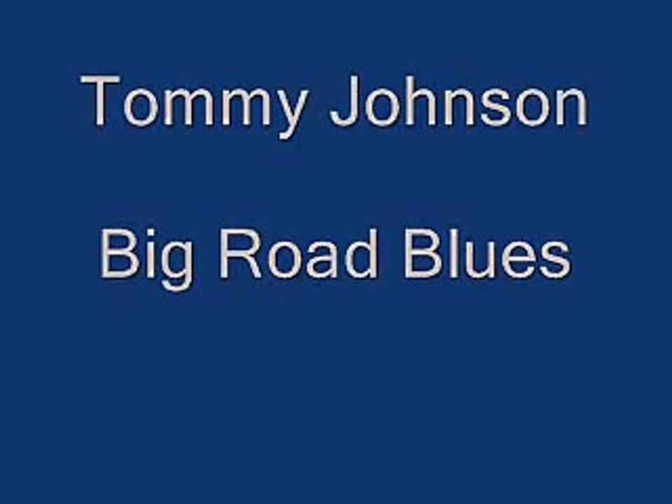 Tommy Johnson - Big Road Blues