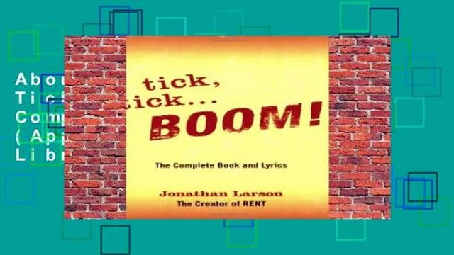 About For Books Tick, Tick... Boom!: The Complete Book and Lyrics (Applause Libretto Library)