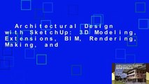 Architectural Design with SketchUp: 3D Modeling, Extensions, BIM, Rendering, Making, and