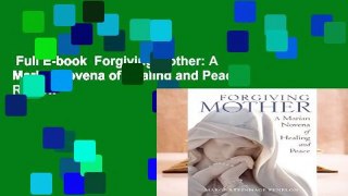 Full E-book  Forgiving Mother: A Marian Novena of Healing and Peace  Review