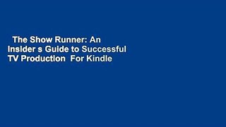 The Show Runner: An Insider s Guide to Successful TV Production  For Kindle