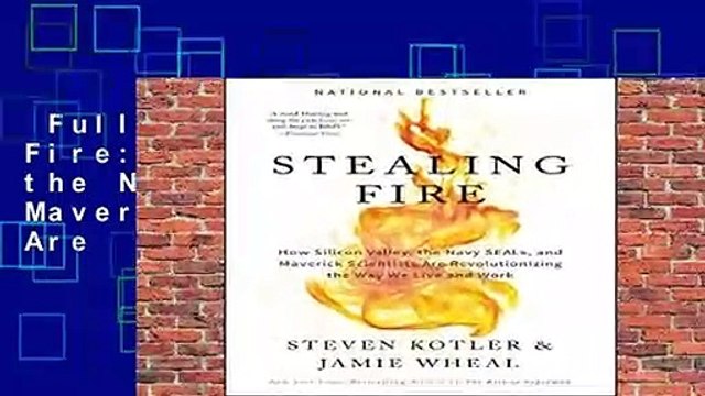 Full version Stealing Fire: How Silicon Valley, the Navy SEALs, and Maverick Scientists Are