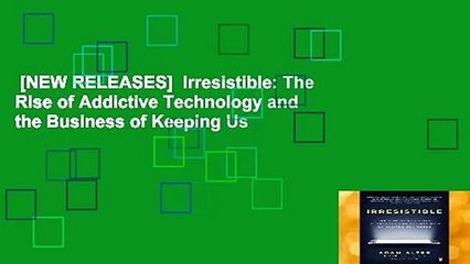 [NEW RELEASES]  Irresistible: The Rise of Addictive Technology and the Business of Keeping Us