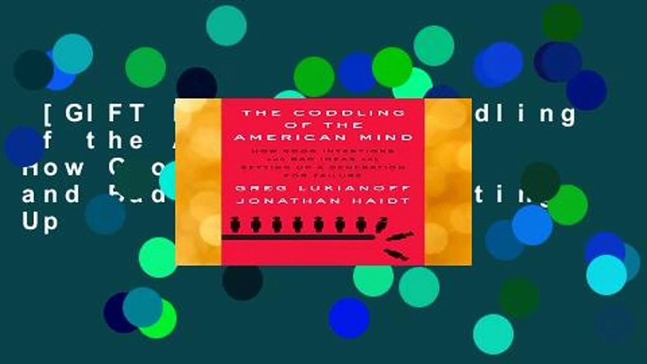 [GIFT IDEAS] The Coddling of the American Mind: How Good Intentions and Bad Ideas Are Setting Up