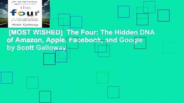 [MOST WISHED] The Four: The Hidden DNA of Amazon, Apple, Facebook, and Google by Scott Galloway