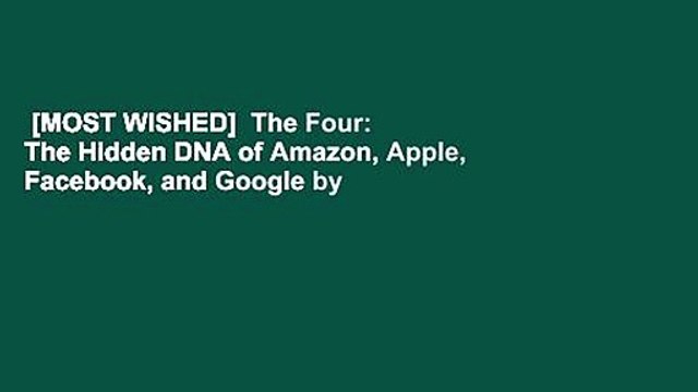 [MOST WISHED] The Four: The Hidden DNA of Amazon, Apple, Facebook, and Google by Scott Galloway