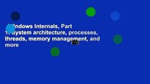 Windows Internals, Part 1: System architecture, processes, threads, memory management, and more