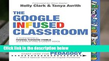 The Google Infused Classroom: A Guidebook to Making Thinking Visible and Amplifying Student