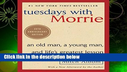 Tuesdays with Morrie: An Old Man, a Young Man, and Life s Greatest Lesson