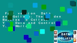 Full version  Data and Goliath: The Hidden Battles to Collect Your Data and Control Your World