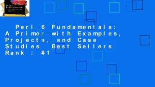 Perl 6 Fundamentals: A Primer with Examples, Projects, and Case Studies  Best Sellers Rank : #1