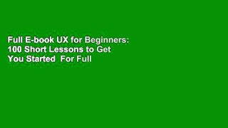 Full E-book UX for Beginners: 100 Short Lessons to Get You Started  For Full