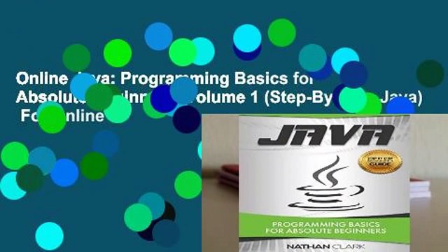 Online Java: Programming Basics for Absolute Beginners: Volume 1 (Step-By-Step Java) For Online