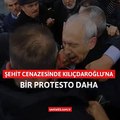Şehit cenazesinde Kılıçdaroğlu’na bir protesto daha