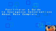 Facilitator s Guide to Courageous Conversations About Race Complete