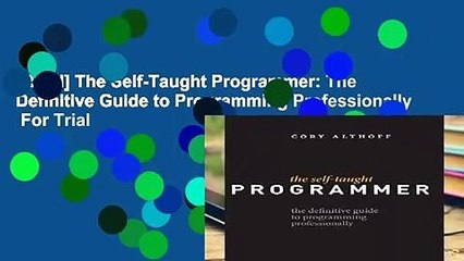 [Read] The Self-Taught Programmer: The Definitive Guide to Programming Professionally  For Trial