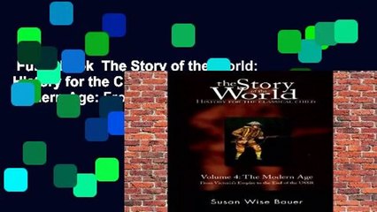 Full E-book  The Story of the World: History for the Classical Child: The Modern Age: From