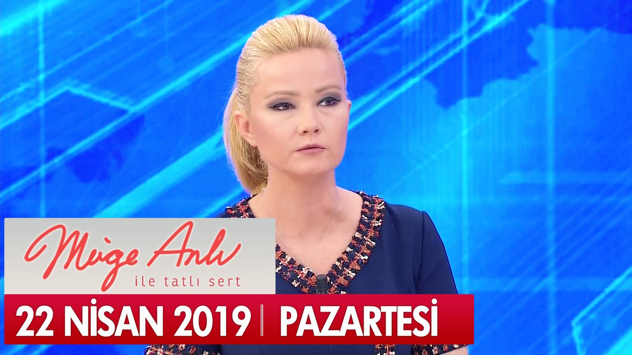 Müge Anlı ile Tatlı Sert 22 Nisan 2019 Pazartesi - Tek Parça