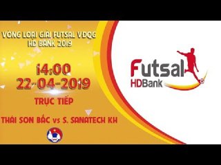 Trực tiếp | Thái Sơn Bắc - S.Sanatech Khánh Hòa | VCK Futsal VĐQG HD Bank 2018 | VFF Channel