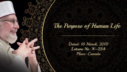 The Purpose of Human Life [Shaykh-ul-Islam Dr Muhammad Tahir-ul-Qadri]