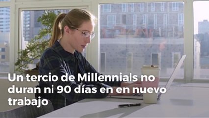 Un tercio de Millennials no duran ni 90 días en en nuevo trabajo