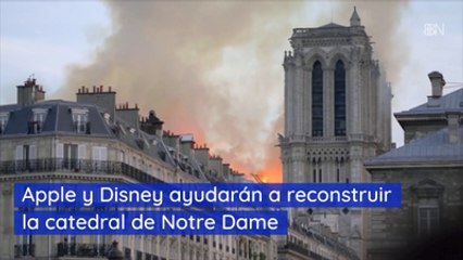Apple y Disney ayudarán a reconstruir la catedral de Notre Dame
