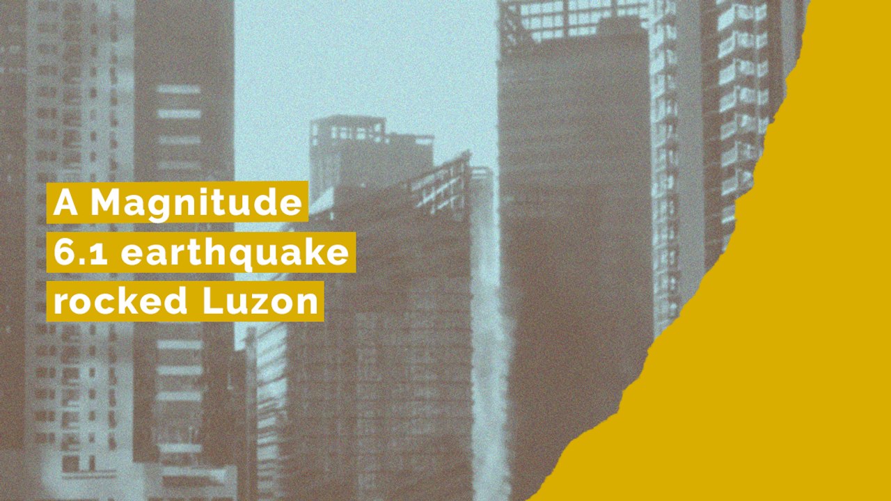 A Magnitude 6.1 earthquake rocked Luzon