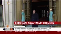 Başkan Erdoğan: Şiddeti asla tasvip edemeyiz