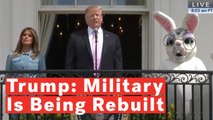 Trump Says Military Is ‘Being Completely Rebuilt’ As Bunny Claps At Easter Egg Roll