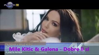 Mile Kitic & Galena - Dobre li si ♪ (Official Video 2019)