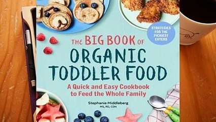 [Read] The Big Book of Organic Toddler Food: A Quick and Easy Cookbook to Feed the Whole Family