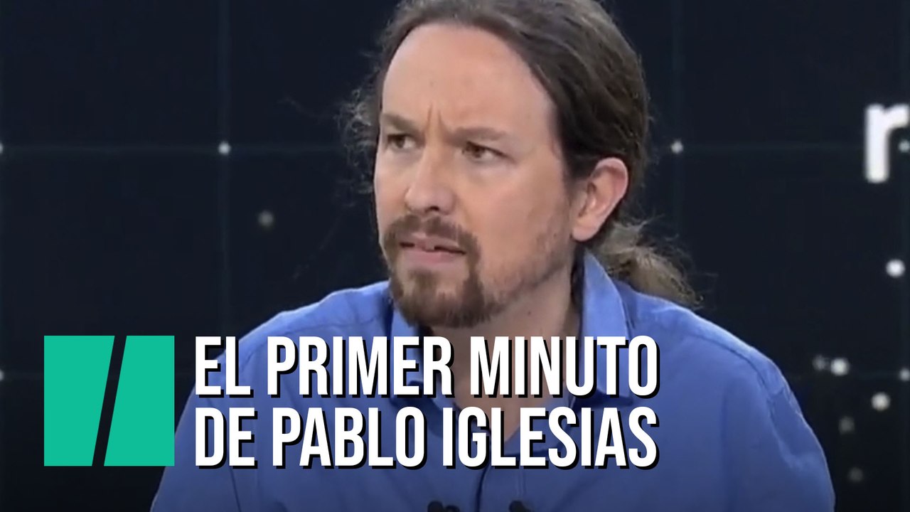 El primer minuto de Pablo Iglesias en el debate