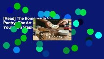 [Read] The Homemade Vegan Pantry: The Art of Making Your Own Staples  For Kindle