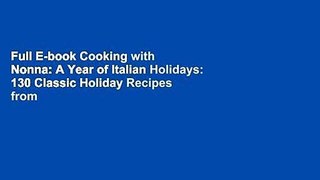 Full E-book Cooking with Nonna: A Year of Italian Holidays: 130 Classic Holiday Recipes from