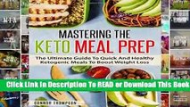 [Read] Mastering The Keto Meal Prep: The Ultimate Guide To Quick And Healthy Ketogenic Meals To