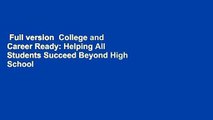 Full version  College and Career Ready: Helping All Students Succeed Beyond High School  Best
