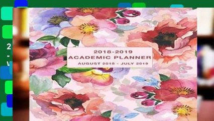 Academic Planner 2018-2019 August 2018 - July 2019: Daily, Weekly and Monthly Calendar and