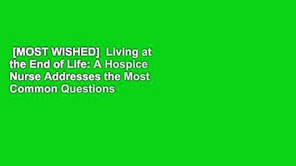 [MOST WISHED]  Living at the End of Life: A Hospice Nurse Addresses the Most Common Questions by