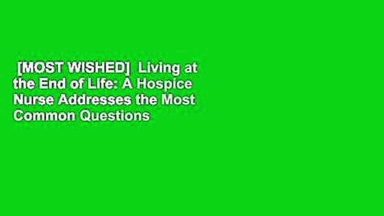 [MOST WISHED]  Living at the End of Life: A Hospice Nurse Addresses the Most Common Questions by