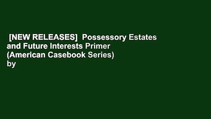 [NEW RELEASES]  Possessory Estates and Future Interests Primer (American Casebook Series) by