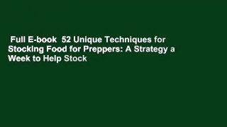 Full E-book  52 Unique Techniques for Stocking Food for Preppers: A Strategy a Week to Help Stock