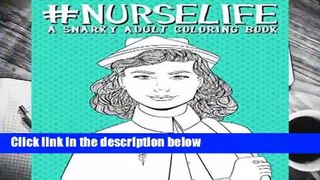 Full E-book  Nurse Life: A Snarky Adult Coloring Book: Volume 4  Best Sellers Rank : #4