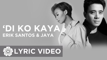 Erik Santos x Jaya - 'Di Ko Kaya (Official Lyric Video)