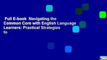 Full E-book  Navigating the Common Core with English Language Learners: Practical Strategies to