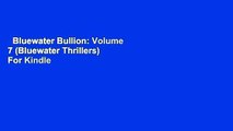 Bluewater Bullion: Volume 7 (Bluewater Thrillers)  For Kindle