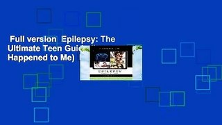 Full version  Epilepsy: The Ultimate Teen Guide (It Happened to Me)  For Kindle