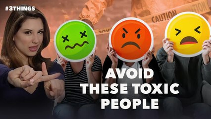 3 Toxic People You Should Keep Out of Your Life