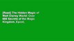 [Read] The Hidden Magic of Walt Disney World: Over 600 Secrets of the Magic Kingdom, Epcot,
