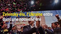 Volodymyr Zelensky élu, l'Ukraine entre dans une nouvelle ère